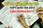 Hồ sơ đăng kí dự thi THPT Quốc gia 2017 cần những gì?